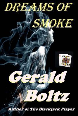 Dreams of Smoke Gerald A. Boltz Dreams of Smoke Gerald A. Boltz