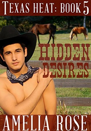 Hidden Desires (Texas Heat #5) Amelia Rose Hidden Desires (Texas Heat #5) Amelia Rose