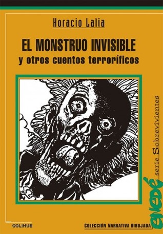 El monstruo invisible y otros cuentos terroríficos Horacio Lalia El monstruo invisible y otros cuentos terroríficos Horacio Lalia