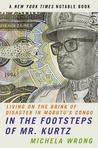 In the Footsteps of Mr. Kurtz: Living on the Brink of Disaster in Mobutu's Congo In the Footsteps of Mr. Kurtz: Living on the Brink of Disaster in Mobutu's Congo