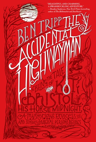 The Accidental Highwayman: Being the Tale of Kit Bristol, His Horse Midnight, a Mysterious Princess, and Sundry Magical Persons Besides (Adventures of Kit Bristol, #1)