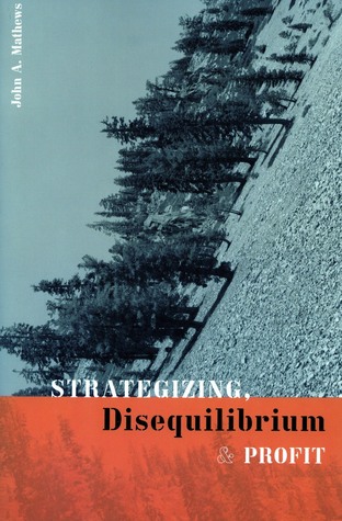 Strategizing, Disequilibrium, and Profit John A. Mathews Strategizing, Disequilibrium, and Profit John A. Mathews