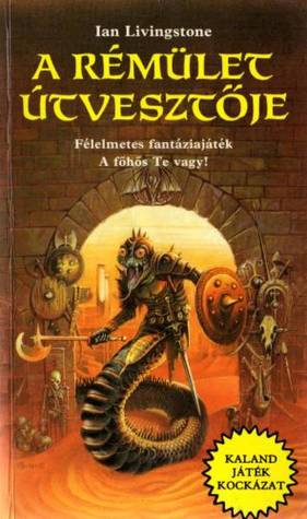 A rémület útvesztője Ian Livingstone A rémület útvesztője Ian Livingstone
