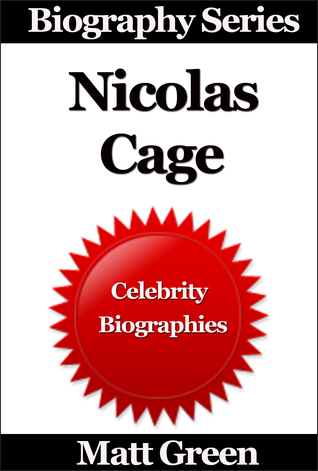 Nicolas Cage: Biography Series Matt Green Nicolas Cage: Biography Series Matt Green