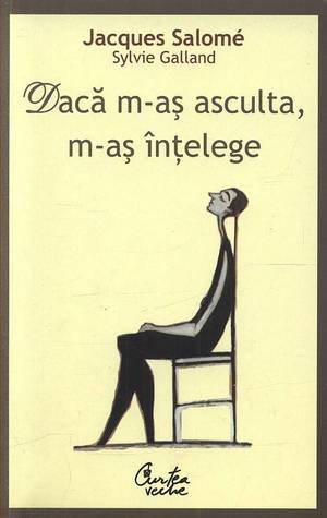 Dacă m-aș asculta, m-aș înțelege Jacques Salomé Dacă m-aș asculta, m-aș înțelege Jacques Salomé