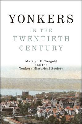 Yonkers in the Twentieth Century Marilyn E Weigold Yonkers in the Twentieth Century Marilyn E Weigold