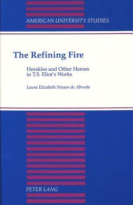 The Refining Fire: Herakles and Other Heroes in T.S. Eliot s Works