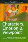 Characters, Emotion & Viewpoint: Techniques and Exercises for Crafting Dynamic Characters and Effective Viewpoints