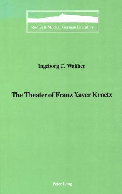 The Theater of Franz Xaver Kroetz Ingeborg C. Walther The Theater of Franz Xaver Kroetz Ingeborg C. Walther