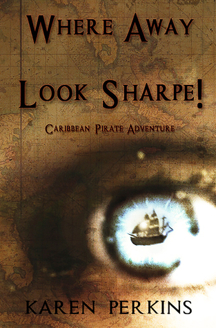 Where Away and Look Sharpe! Caribbean Pirate Adventure (Valkyrie Series, #3) Karen Perkins Where Away and Look Sharpe! Caribbean Pirate Adventure (Valkyrie Series, #3) Karen Perkins