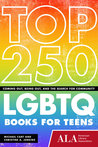 Top 250 LGBTQ Books for Teens: Coming Out, Being Out, and the Search for Community