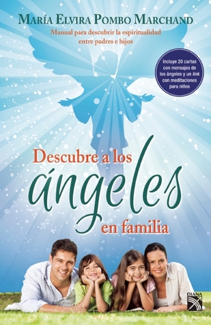 Descubre a los ángeles en familia María Elvira Pombo Descubre a los ángeles en familia María Elvira Pombo