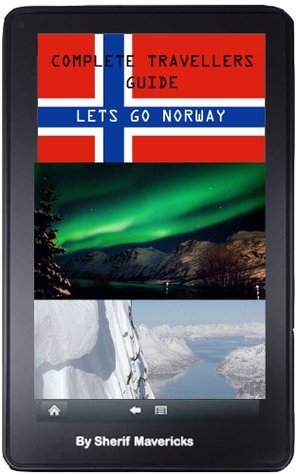 Complete Travellers Guide to Norway (Travellers Guide Series Book 1) sherif mavericks Complete Travellers Guide to Norway (Travellers Guide Series Book 1) sherif mavericks