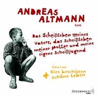 Das Scheißleben meines Vaters, das Scheißleben meiner Mutter und meine eigene Scheißjugend Andreas Altmann Das Scheißleben meines Vaters, das Scheißleben meiner Mutter und meine eigene Scheißjugend Andreas Altmann