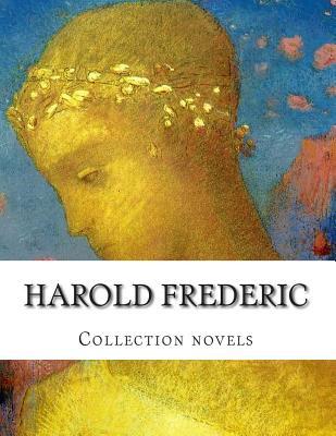 Harold Frederic, Collection Novels Harold Frederic Harold Frederic, Collection Novels Harold Frederic