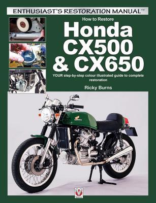 How to restore Honda CX500 & CX650: YOUR step-by-step colour illustrated guide to complete restoration Ricky Burns How to restore Honda CX500 & CX650: YOUR step-by-step colour illustrated guide to complete restoration Ricky Burns