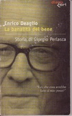 La banalità del bene : storia di Giorgio Perlasca Enrico Deaglio La banalità del bene : storia di Giorgio Perlasca Enrico Deaglio