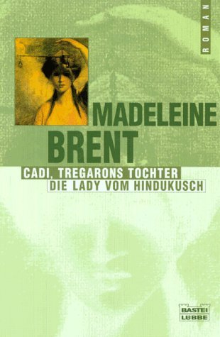 Cadi, Tregarons Tochter / Die Lady vom Hindukusch Madeleine Brent Cadi, Tregarons Tochter / Die Lady vom Hindukusch Madeleine Brent