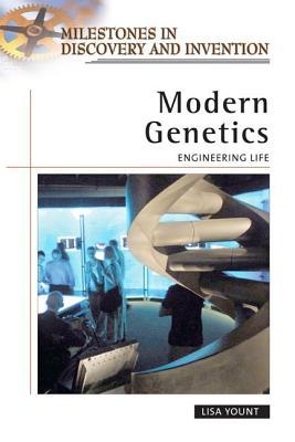 Modern Genetics: Engineering Life. Milestones in Discovery and Invention Lisa Yount Modern Genetics: Engineering Life. Milestones in Discovery and Invention Lisa Yount