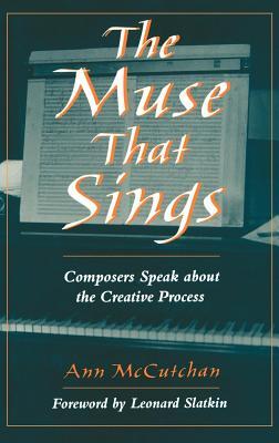 Muse That Sings: Composers Speak about the Creative Process Ann McCutchan Muse That Sings: Composers Speak about the Creative Process Ann McCutchan
