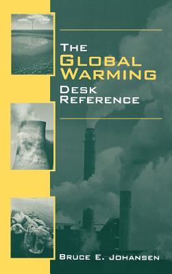 The Global Warming Desk Reference Bruce Elliott Johansen The Global Warming Desk Reference Bruce Elliott Johansen