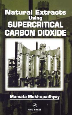 Natural Extracts Using Supercritical Carbon Dioxide Mamata Mukhopadhyay Natural Extracts Using Supercritical Carbon Dioxide Mamata Mukhopadhyay