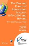 The Past and Future of Information Systems: 1976-2006 and Beyond The Past and Future of Information Systems: 1976-2006 and Beyond