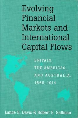Evolving Financial Markets and International Capital Flows: Britain, the Americas and Australia, 1865-1914 Lance E. Davis Evolving Financial Markets and International Capital Flows: Britain, the Americas and Australia, 1865-1914 Lance E. Davis