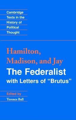 Federalist, The: With Letters of Brutus Alexander Hamilton Federalist, The: With Letters of Brutus Alexander Hamilton