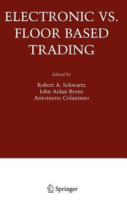 Electronic vs. Floor Based Trading R A Schwartz Electronic vs. Floor Based Trading R A Schwartz