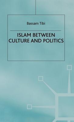 Islam Between Culture and Politics Bassam Tibi Islam Between Culture and Politics Bassam Tibi