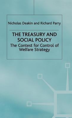 Treasury and Social Policy: The Contest for Control of Welfare Strategy Nicholas Deakin Treasury and Social Policy: The Contest for Control of Welfare Strategy Nicholas Deakin
