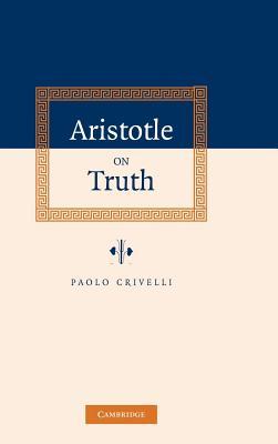 Aristotle on Truth Paolo Crivelli Aristotle on Truth Paolo Crivelli