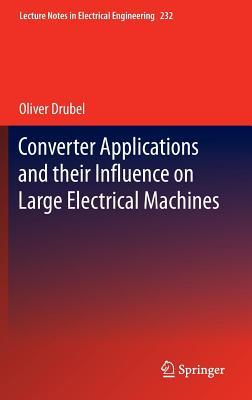 Converter Applications and Their Influence on Large Electrical Machines Oliver Drubel Converter Applications and Their Influence on Large Electrical Machines Oliver Drubel