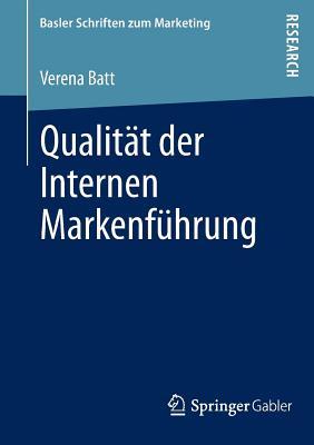 Qualitat Der Internen Markenfuhrung: Konzeptualisierung, Empirische Befunde Und Steuerung Eines Markenkonformen Mitarbeiterverhaltens Verena Batt Qualitat Der Internen Markenfuhrung: Konzeptualisierung, Empirische Befunde Und Steuerung Eines Markenkonformen Mitarbeiterverhaltens Verena Batt
