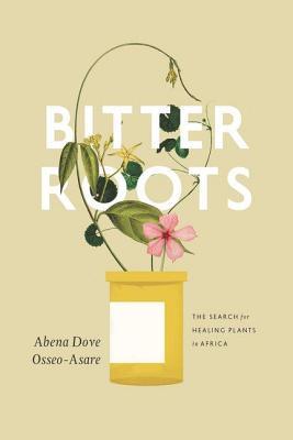 Bitter Roots Abena Dove Osseo-Asare Bitter Roots Abena Dove Osseo-Asare
