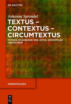 Textus - Contextus - Circumtextus: Mythos Im Ausgang Von Joyce, Aristoteles Und Ricoeur Johanna Sprondel Textus - Contextus - Circumtextus: Mythos Im Ausgang Von Joyce, Aristoteles Und Ricoeur Johanna Sprondel