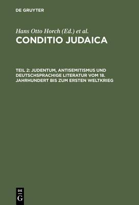 Judentum, Antisemitismus Und Deutschsprachige Literatur Vom 18. Jahrhundert Bis Zum Ersten Weltkrieg Hans Otto Horch Judentum, Antisemitismus Und Deutschsprachige Literatur Vom 18. Jahrhundert Bis Zum Ersten Weltkrieg Hans Otto Horch
