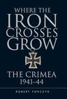Where the Iron Crosses Grow: The Crimea 1941–44