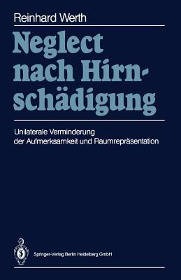 Neglect Nach Hirnschadigung: Unilaterale Verminderung Der Aufmerksamkeit Und Raumreprasentation Reinhard Werth Neglect Nach Hirnschadigung: Unilaterale Verminderung Der Aufmerksamkeit Und Raumreprasentation Reinhard Werth