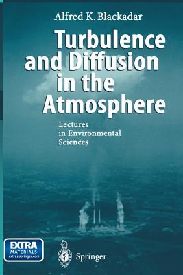 Turbulence and Diffusion in the Atmosphere: Lectures in Environmental Sciences Alfred K. Blackadar Turbulence and Diffusion in the Atmosphere: Lectures in Environmental Sciences Alfred K. Blackadar