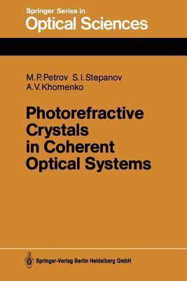 Photorefractive Crystals in Coherent Optical Systems Mikhail P Petrov Photorefractive Crystals in Coherent Optical Systems Mikhail P Petrov