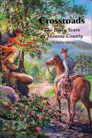 Crossroads: The Early Years of Monroe County Kathy McCoy Crossroads: The Early Years of Monroe County Kathy McCoy
