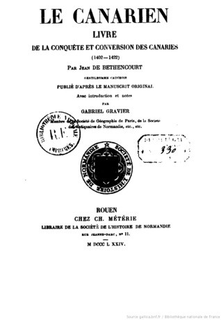 Le Canarien, livre de la conquête et conversion des Canaries, 1402 - 1422 Jean De Bethencourt Le Canarien, livre de la conquête et conversion des Canaries, 1402 - 1422 Jean De Bethencourt