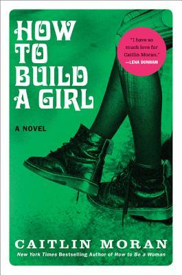 How to Build a Girl by Caitlin Moran — Reviews, Discussion, Bookclubs