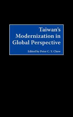 Taiwans Modernization in Global Perspective Peter C Chow Taiwans Modernization in Global Perspective Peter C Chow
