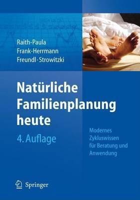 Naturliche Familienplanung Heute: 4., Neu Bearbeitete Und Erweiterte Auflage E. Raith-Paula Naturliche Familienplanung Heute: 4., Neu Bearbeitete Und Erweiterte Auflage E. Raith-Paula