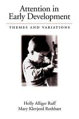 Attention in Early Development: Themes and Variations Holly A Ruff Attention in Early Development: Themes and Variations Holly A Ruff