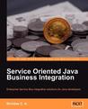 Service Oriented Java Business Integration: Enterprise Service Bus Integration Solutions for Java Developers