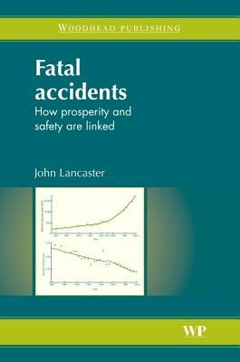 Fatal Accidents: How Prosperity and Safety Are Linked J F Lancaster Fatal Accidents: How Prosperity and Safety Are Linked J F Lancaster